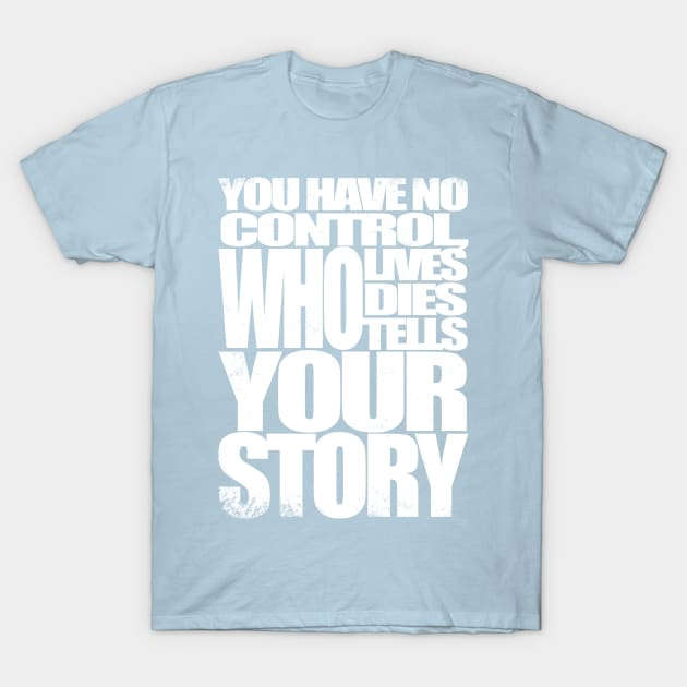 Who Tells Your Story T-Shirt by stateements